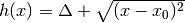 h(x) =
\Delta + \sqrt{(x-x_0)^2}