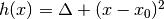 h(x) = \Delta + (x-x_0)^2