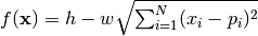 f(\mathbf{x}) = h - w \sqrt{\sum_{i=1}^N (x_i - p_i)^2}